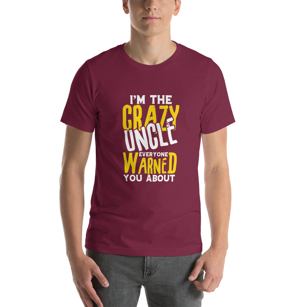 I'm the Crazy Uncle Everyone Warned You About Unisex T-shirt