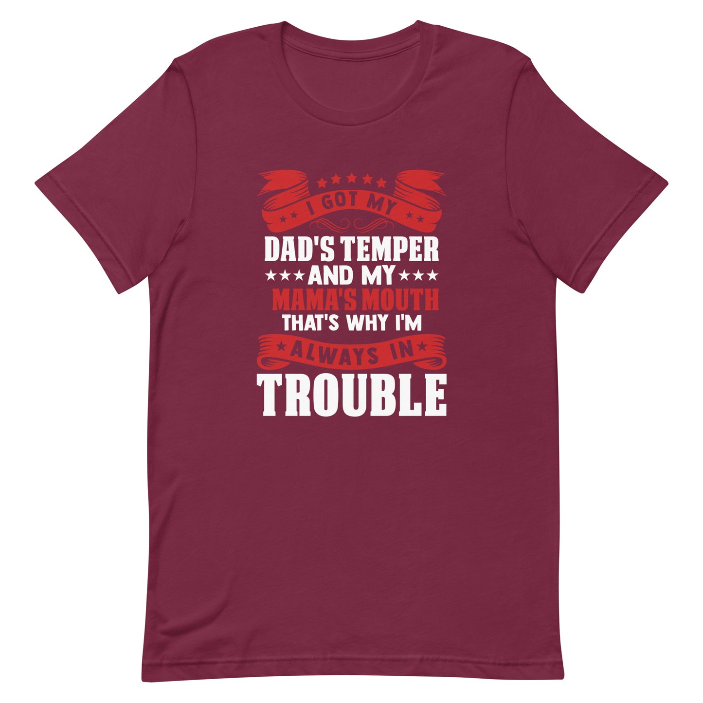 I Got My Dad's Temper and my Mama's Mouth That's Why I'm Always in Trouble Unisex T-shirt