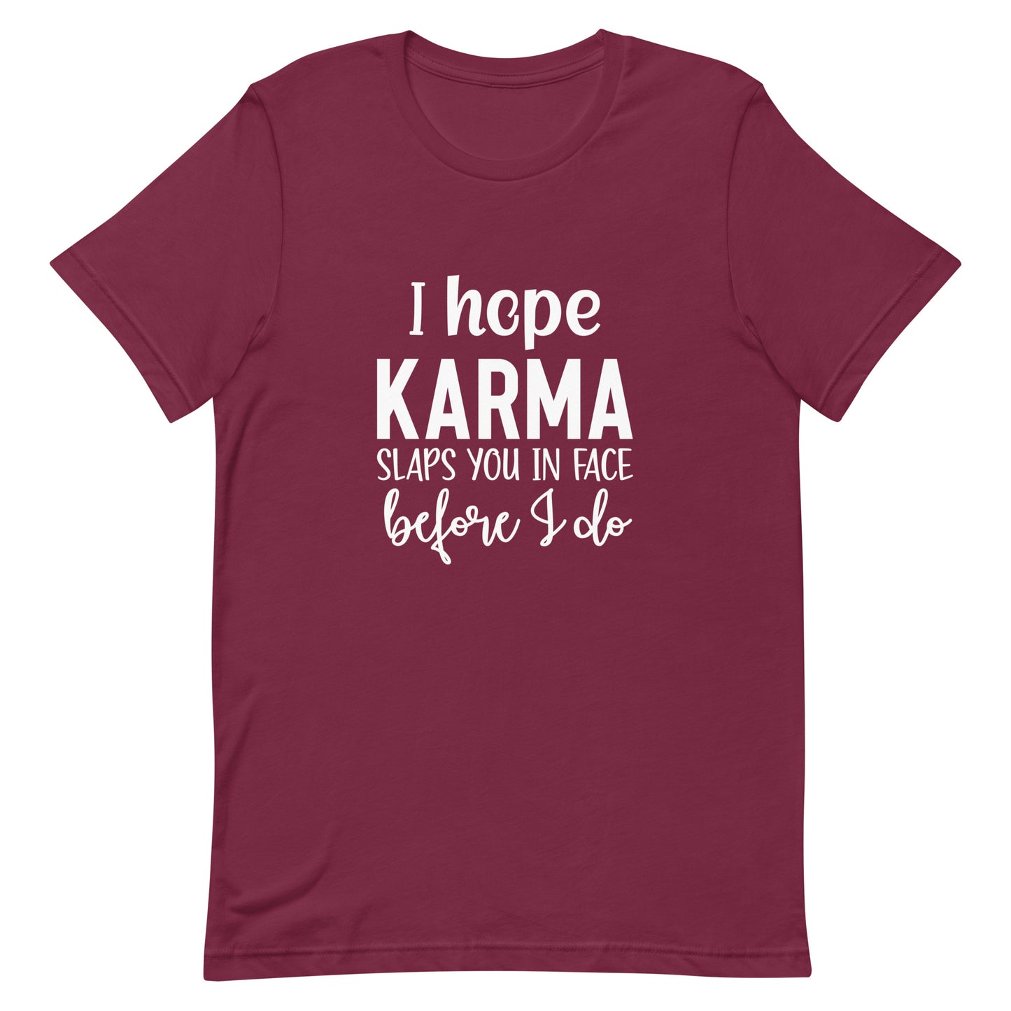 I Hope Karma Slaps You in Face Before I Do Unisex T-shirt