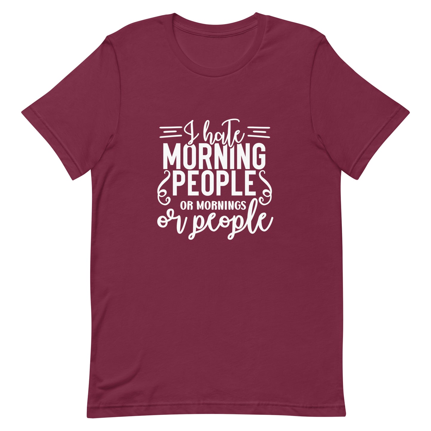 I Hate Morning People or Mornings or People Unisex T-shirt