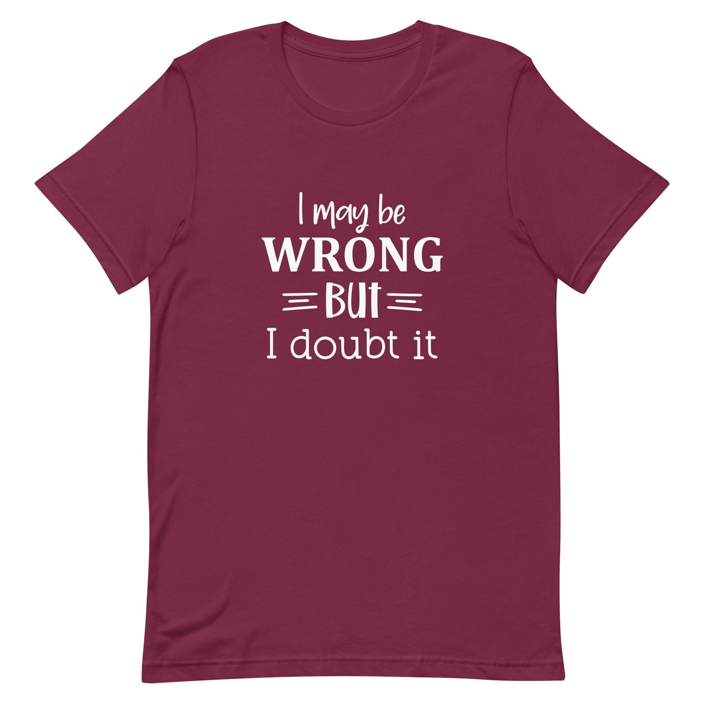 I May Be Wrong But I Doubt It Unisex t-shirt