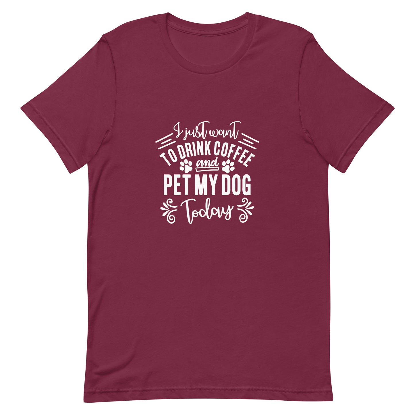 I Just Want to Drink Coffee and Pet My Dog Today Unisex T-shirt