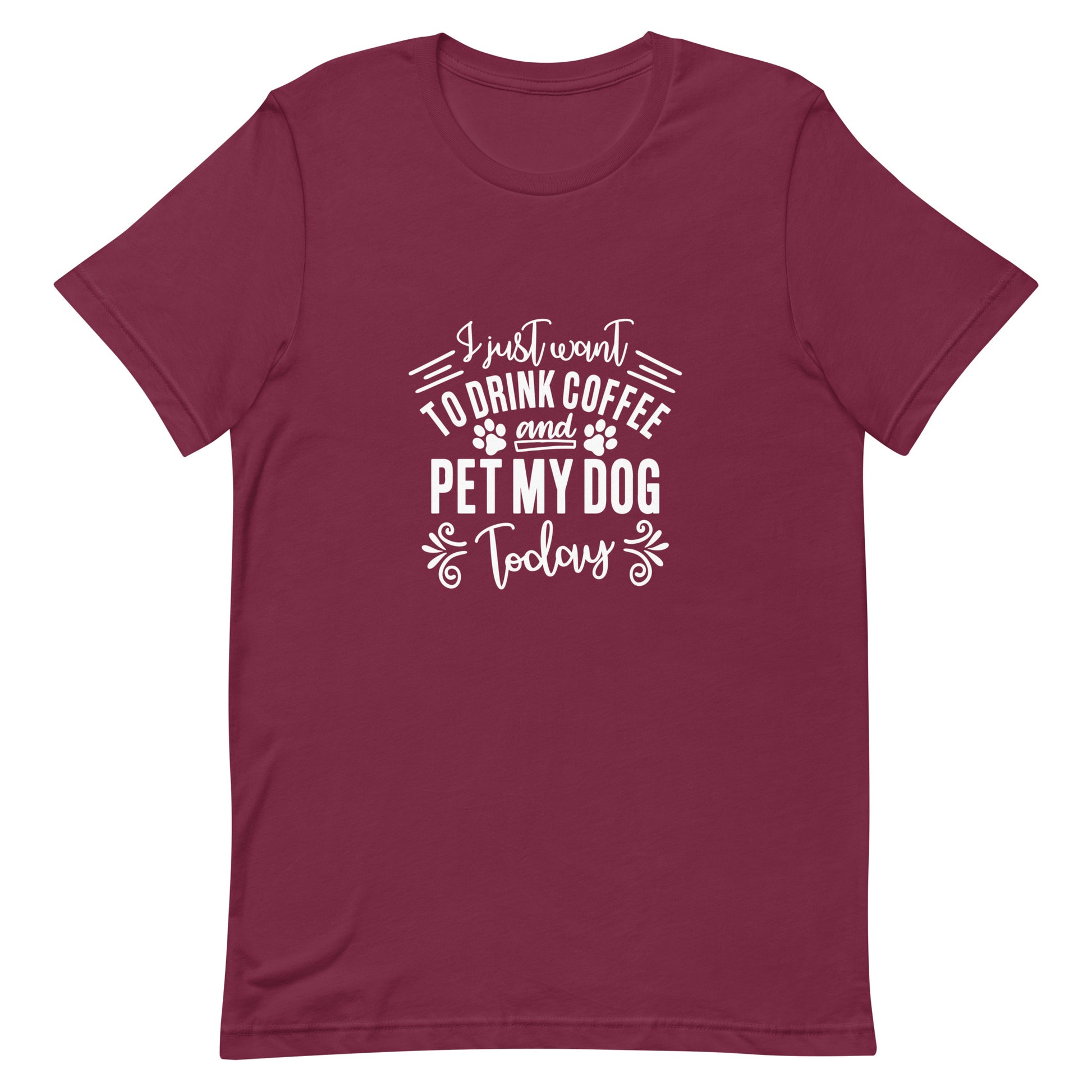 I Just Want to Drink Coffee and Pet My Dog Today Unisex T-shirt