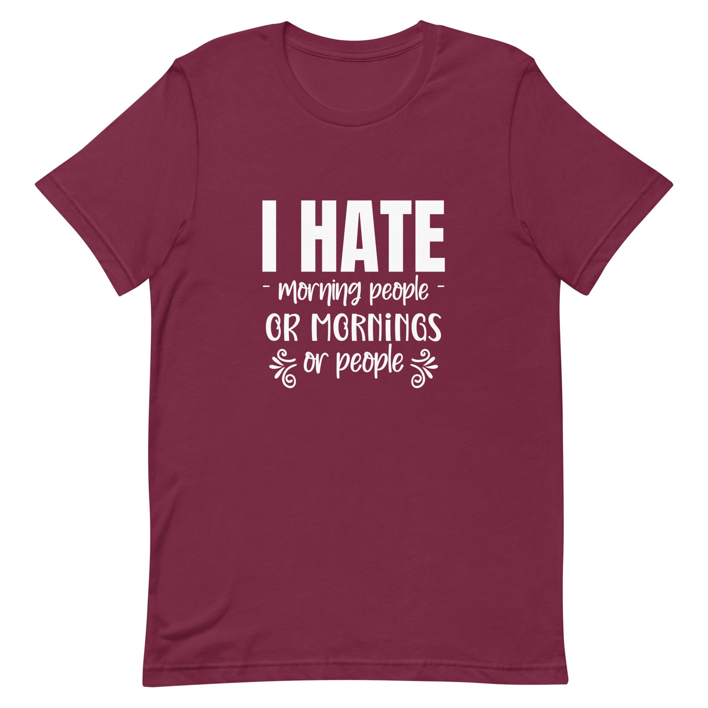 I Hate Morning People or Mornings or People Unisex T-shirt