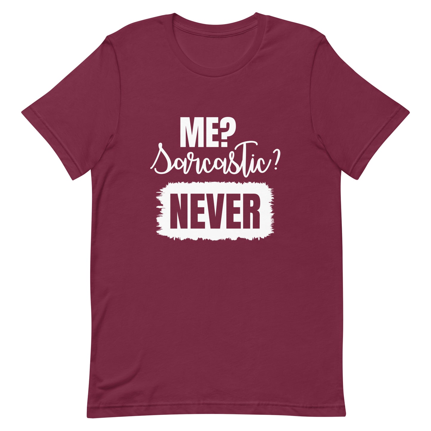 Me? Sarcastic Never Unisex t-shirt