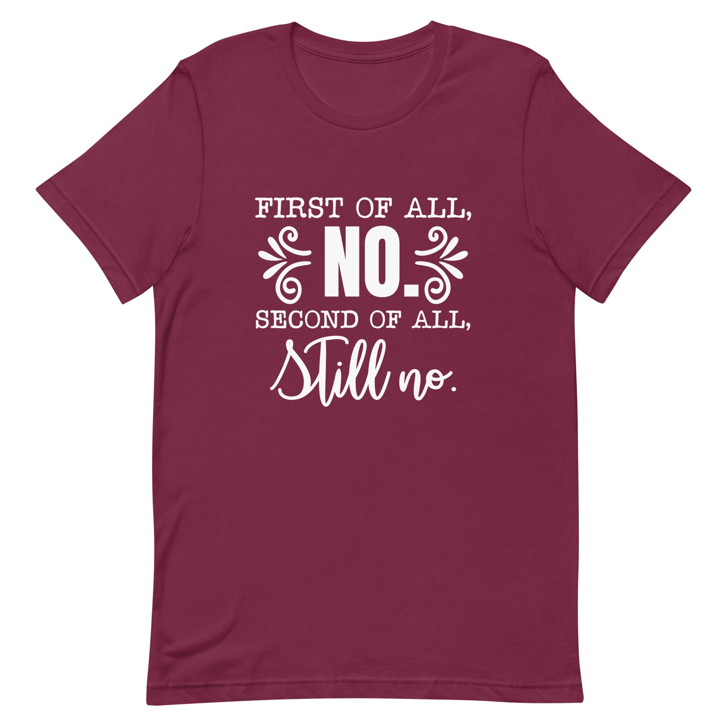 First of All No Second of All Still No Unisex T-shirt