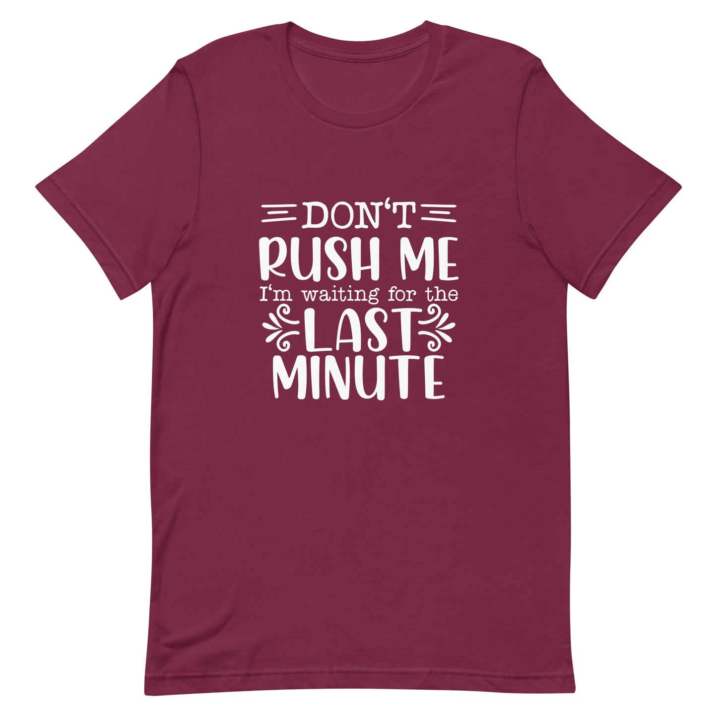 Don't Rush Me I'm Waiting for the Last Minute Unisex T-shirt