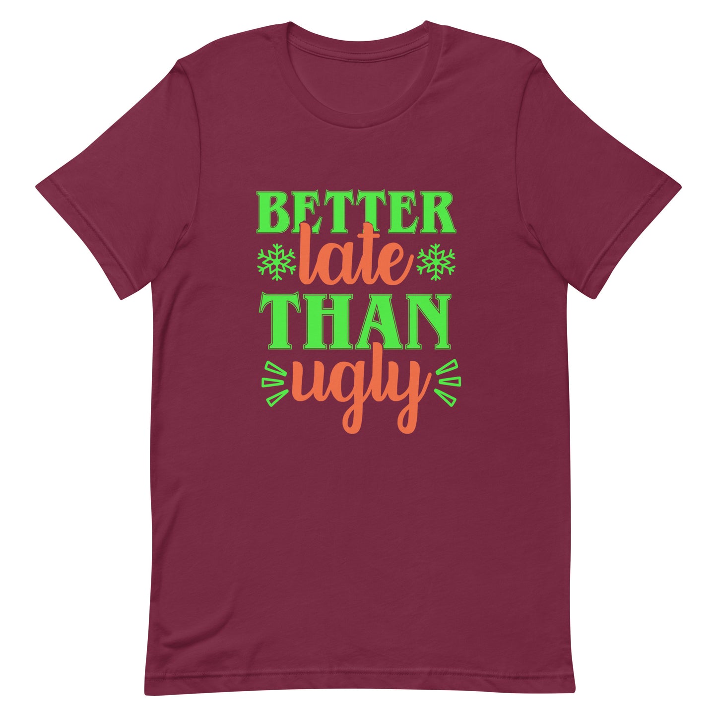 Better Late Than Ugly Unisex Tshirt