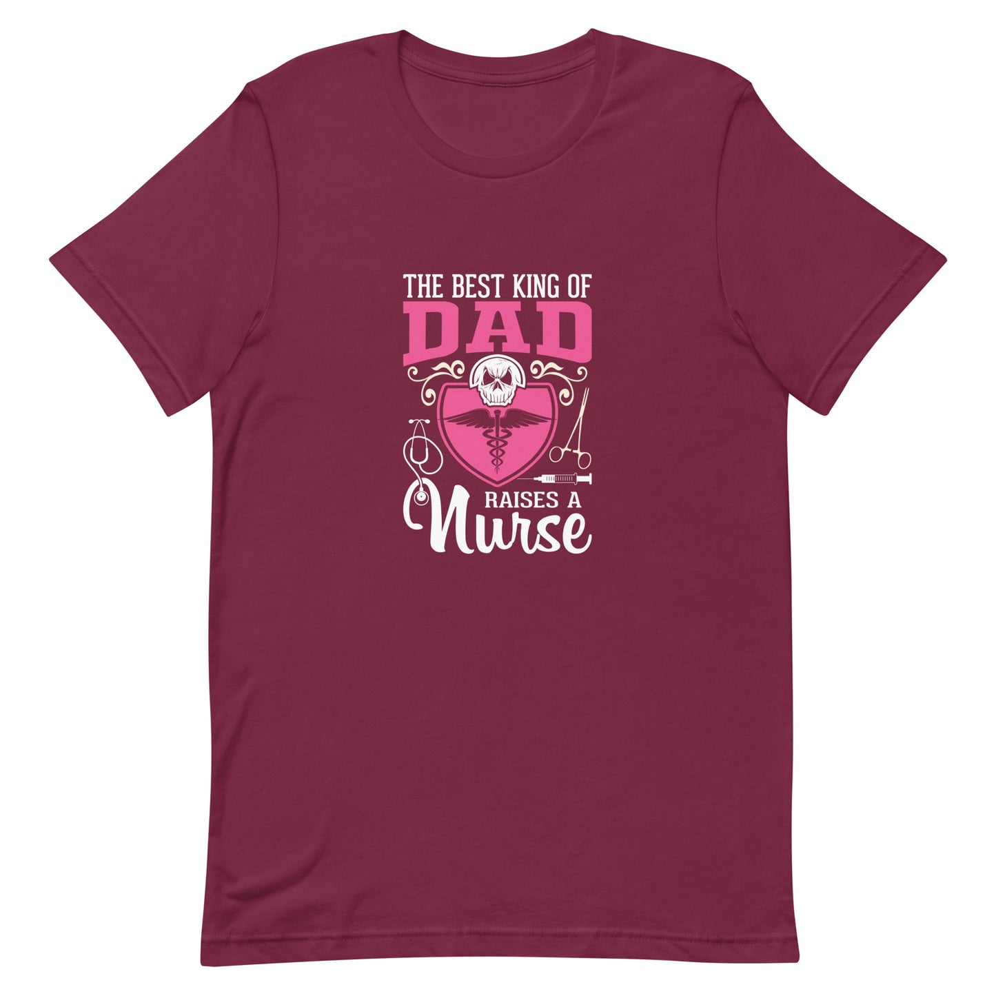 The Best Kind of Dad Raises a Nurse Unisex t-shirt