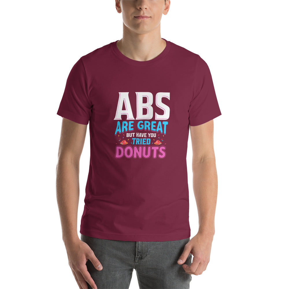 Abs Are Great But Have You Tried Donuts Unisex Tshirt