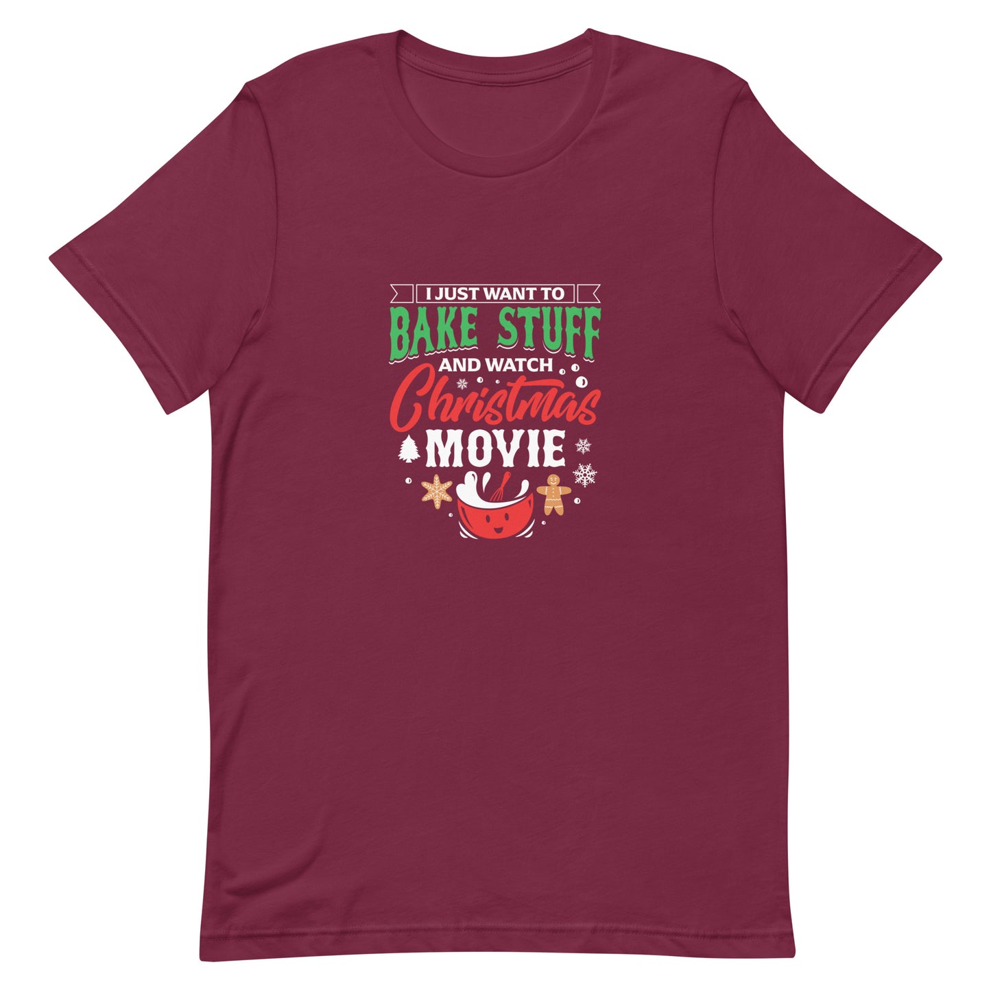 I Just Want to Bake Stuff and Watch Christmas Movie Unisex T-Shirt
