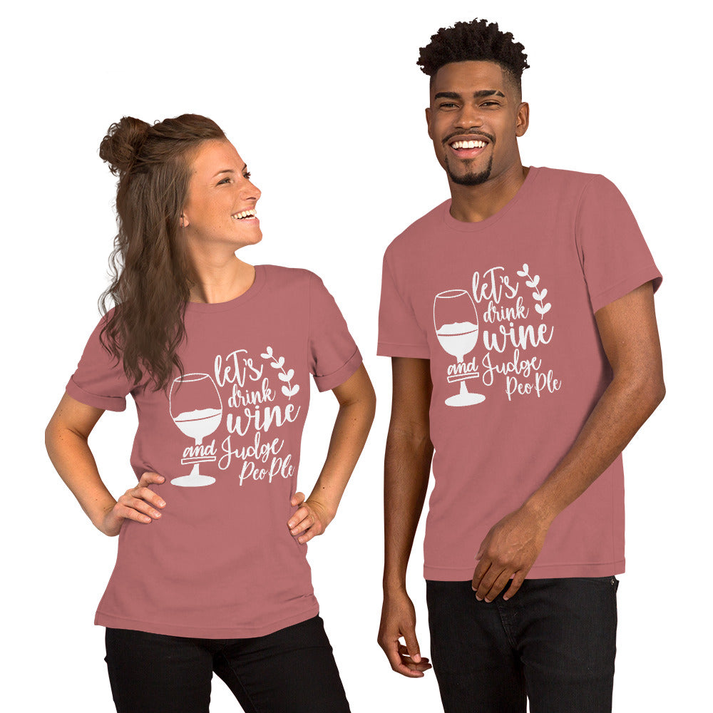 Let's Drink Wine and Judge People Unisex t-shirt
