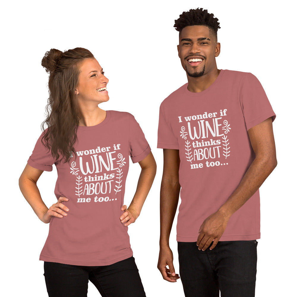I Wonder if Wine Thinks About Me Too Unisex t-shirt