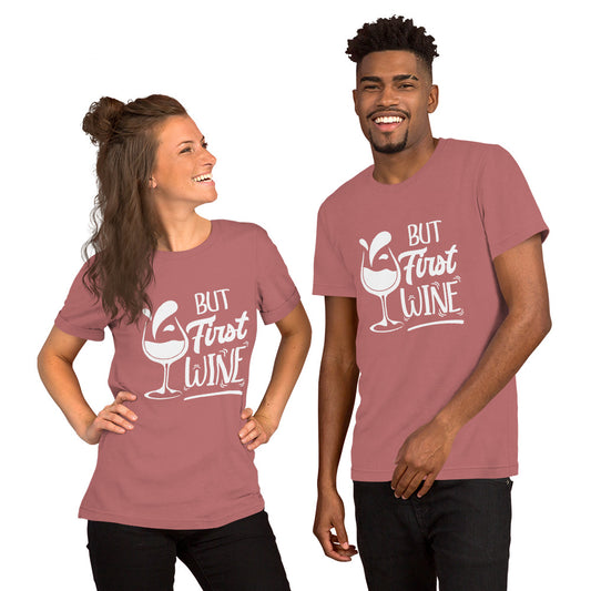But First Wine Unisex Tshirt