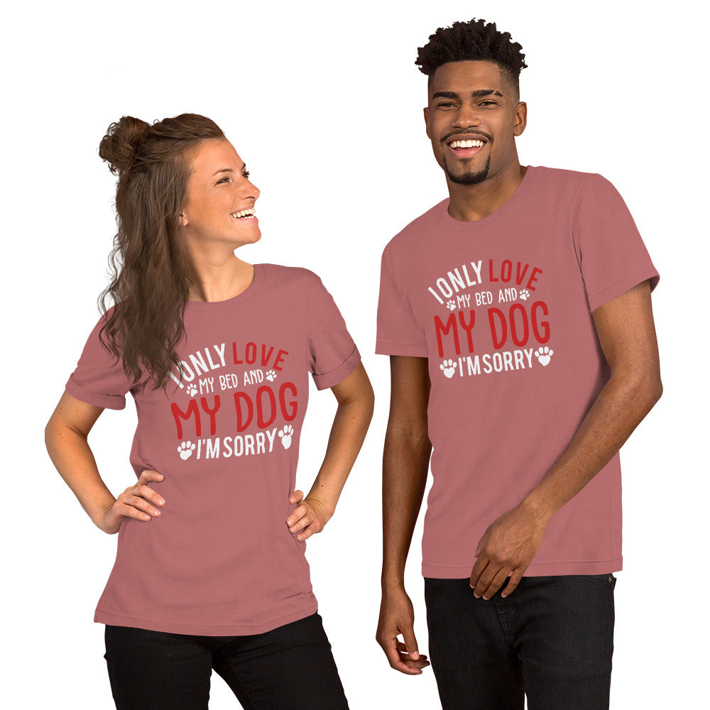 I Only Love my Bed and my Dog Unisex t-shirt