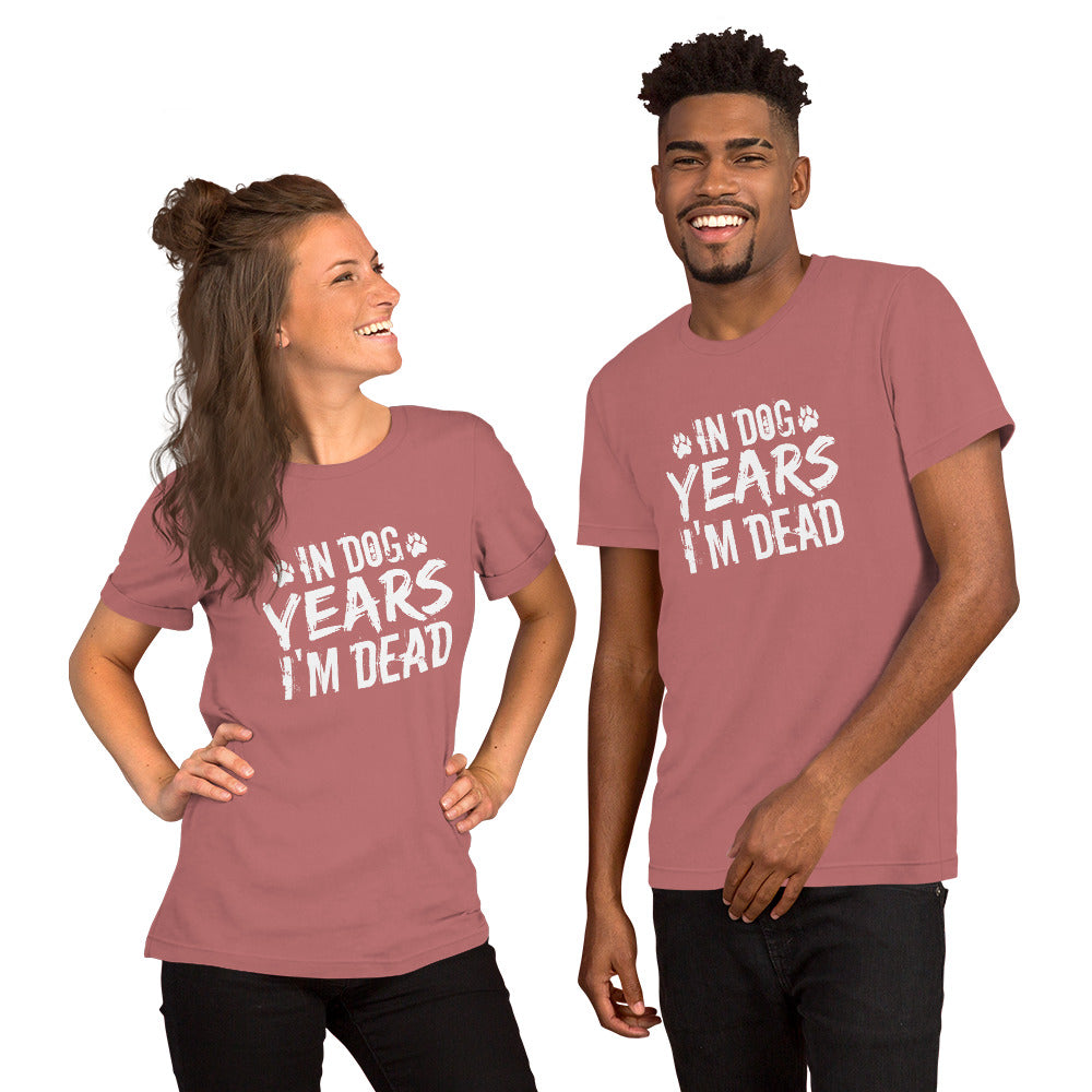 In Dog Years I'm Dead Unisex t-shirt