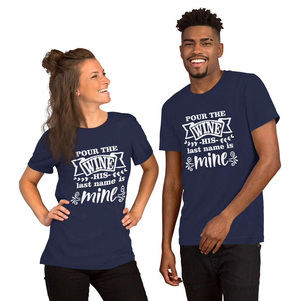 Pour the Wine His Last Name is Mine Unisex t-shirt