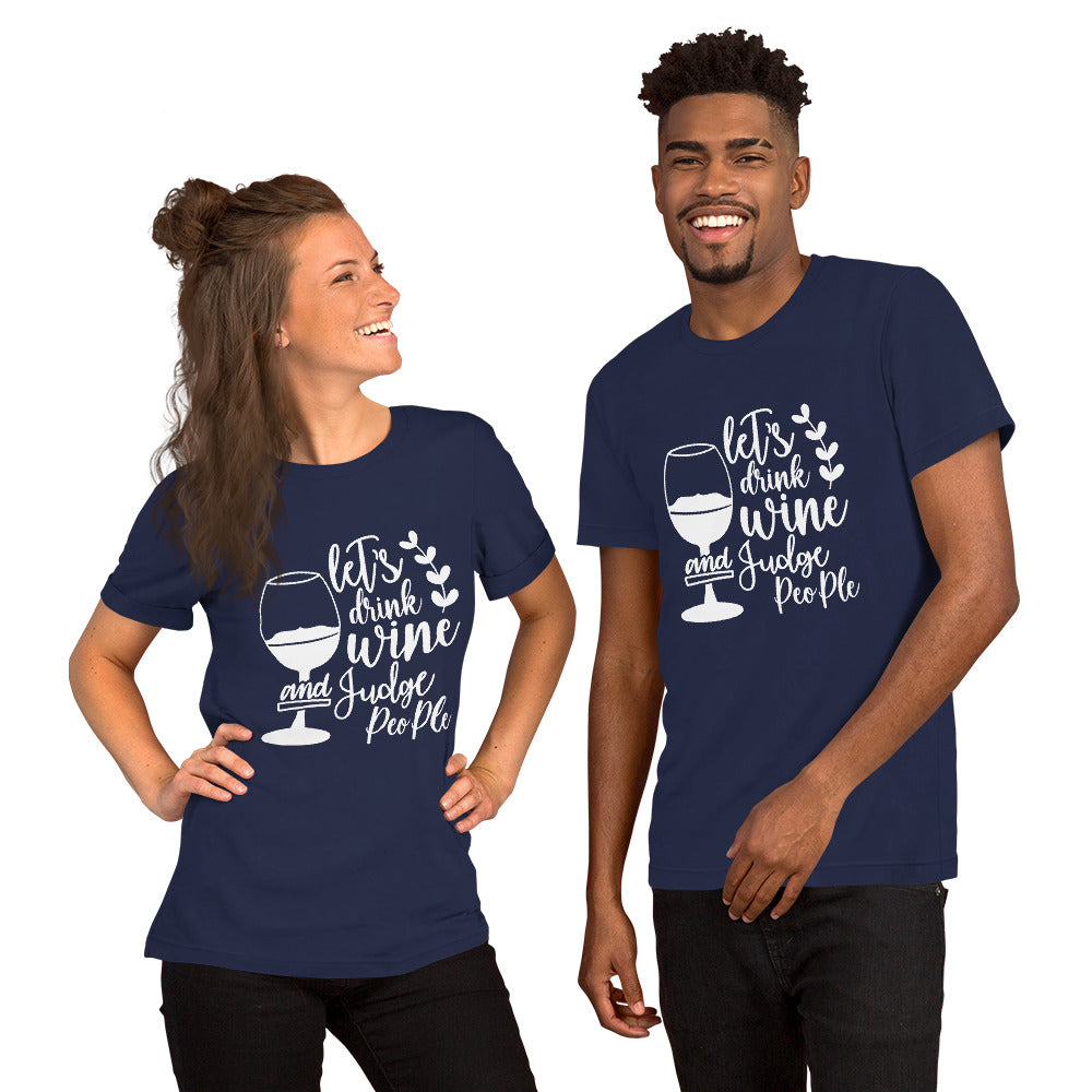 Let's Drink Wine and Judge People Unisex t-shirt