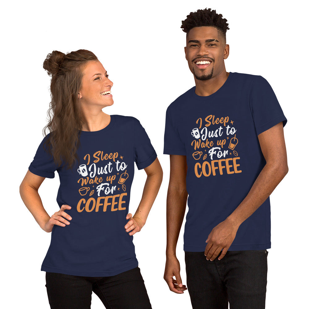 I Sleep Just to Wake Up for Coffee Unisex t-shirt
