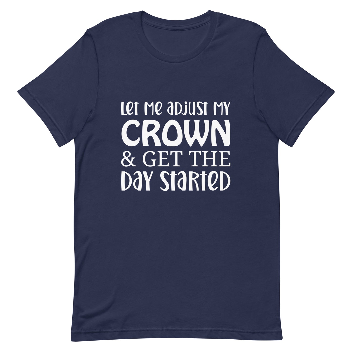 Let Me Adjust My Crown & Get the Day Started Unisex t-shirt