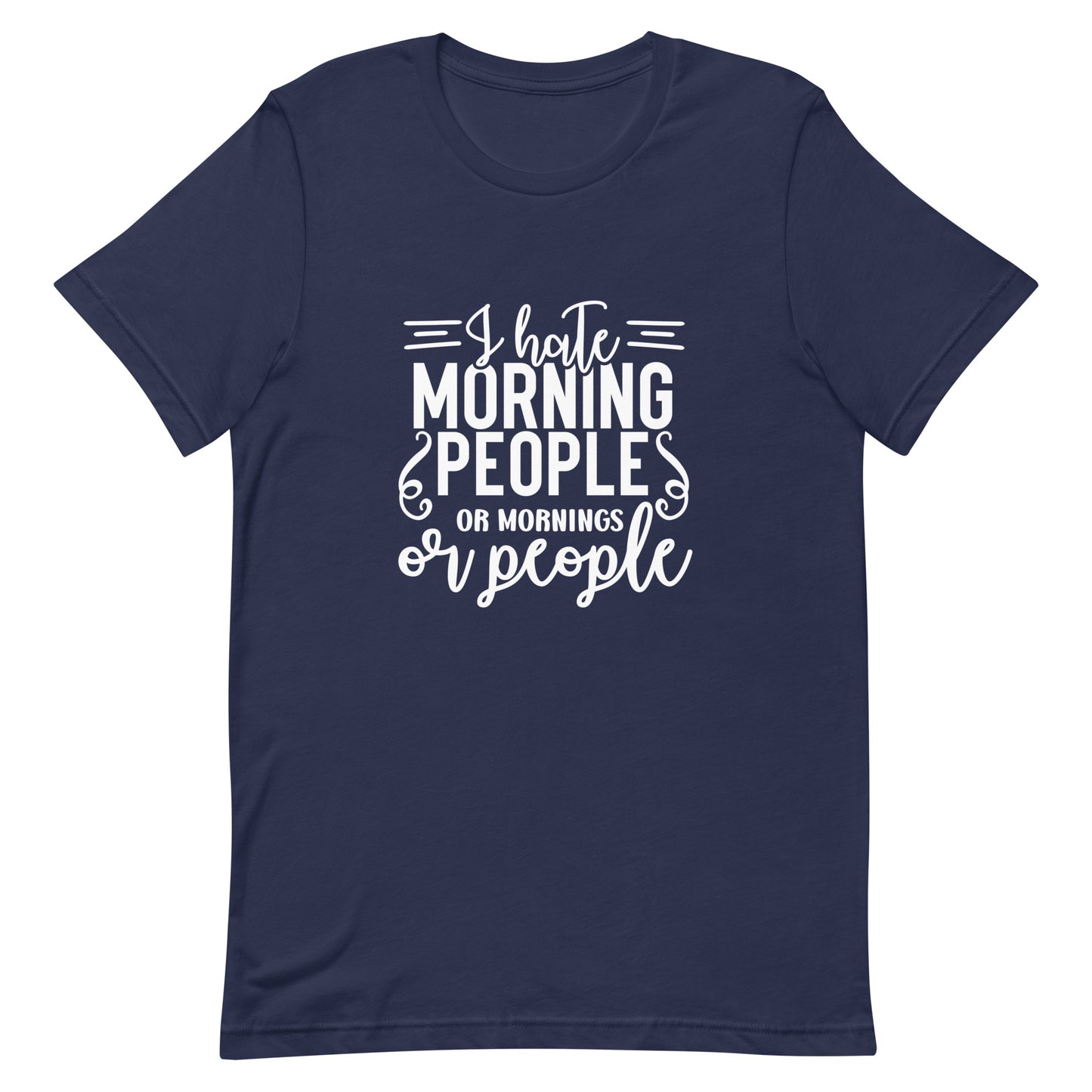 I Hate Morning People or Mornings or People Unisex T-shirt