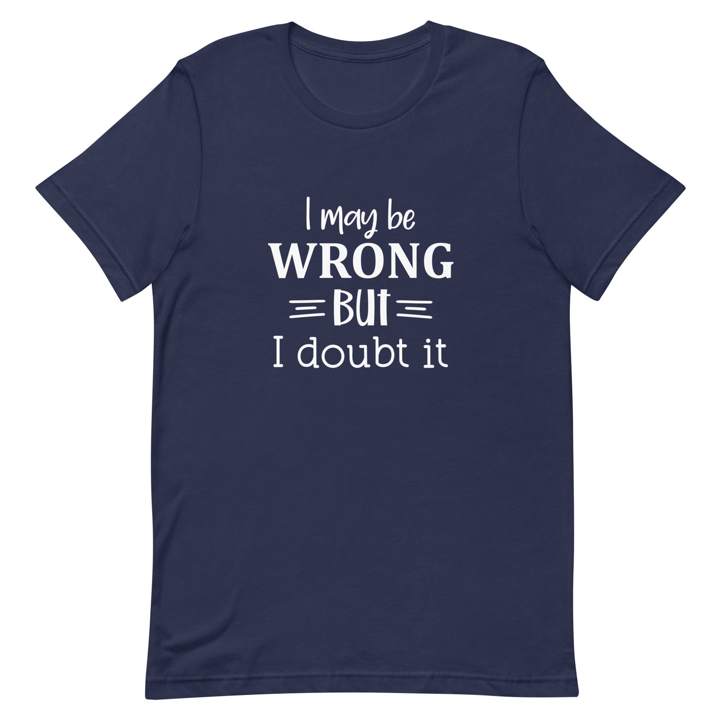 I May Be Wrong But I Doubt It Unisex t-shirt