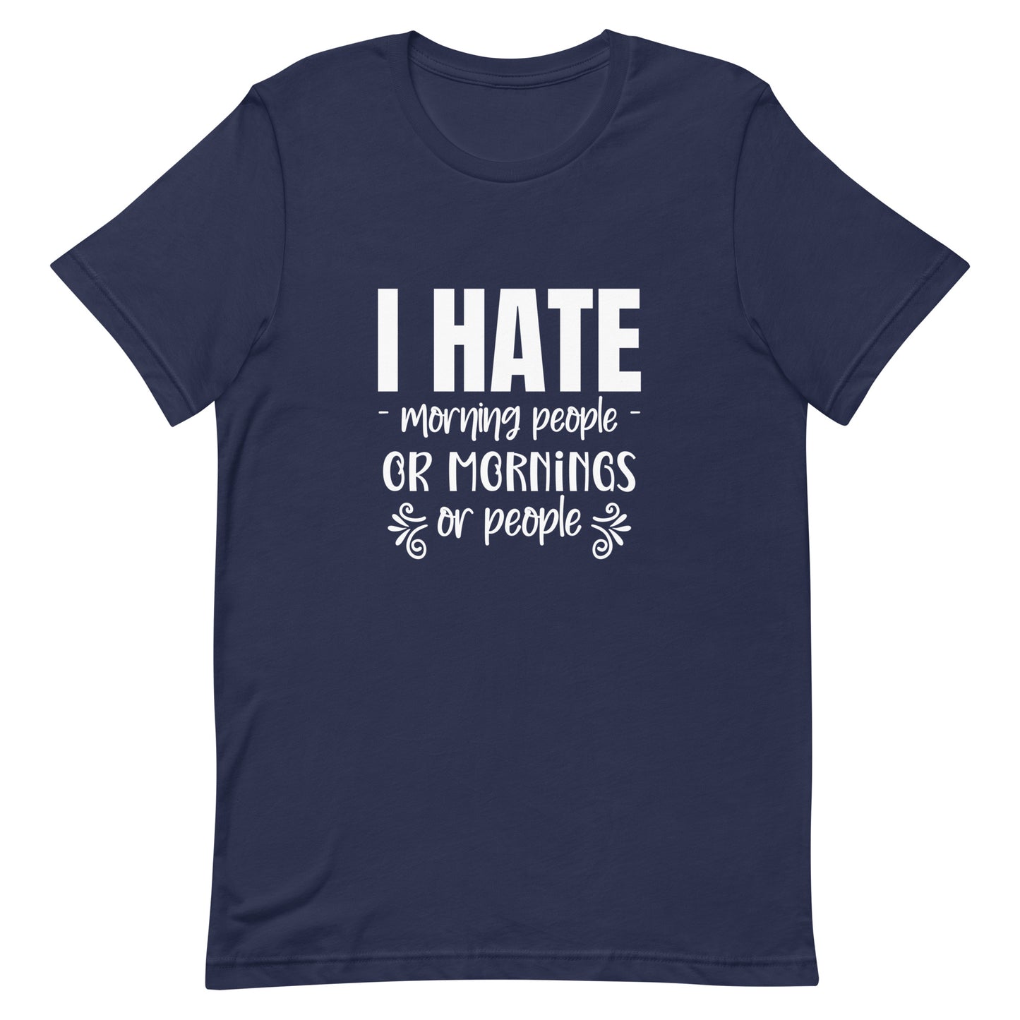 I Hate Morning People or Mornings or People Unisex T-shirt