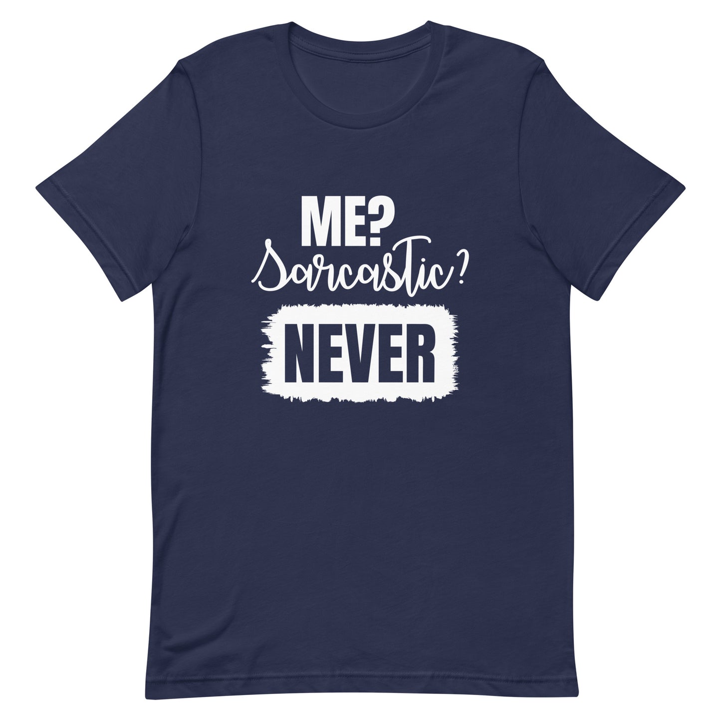 Me? Sarcastic Never Unisex t-shirt