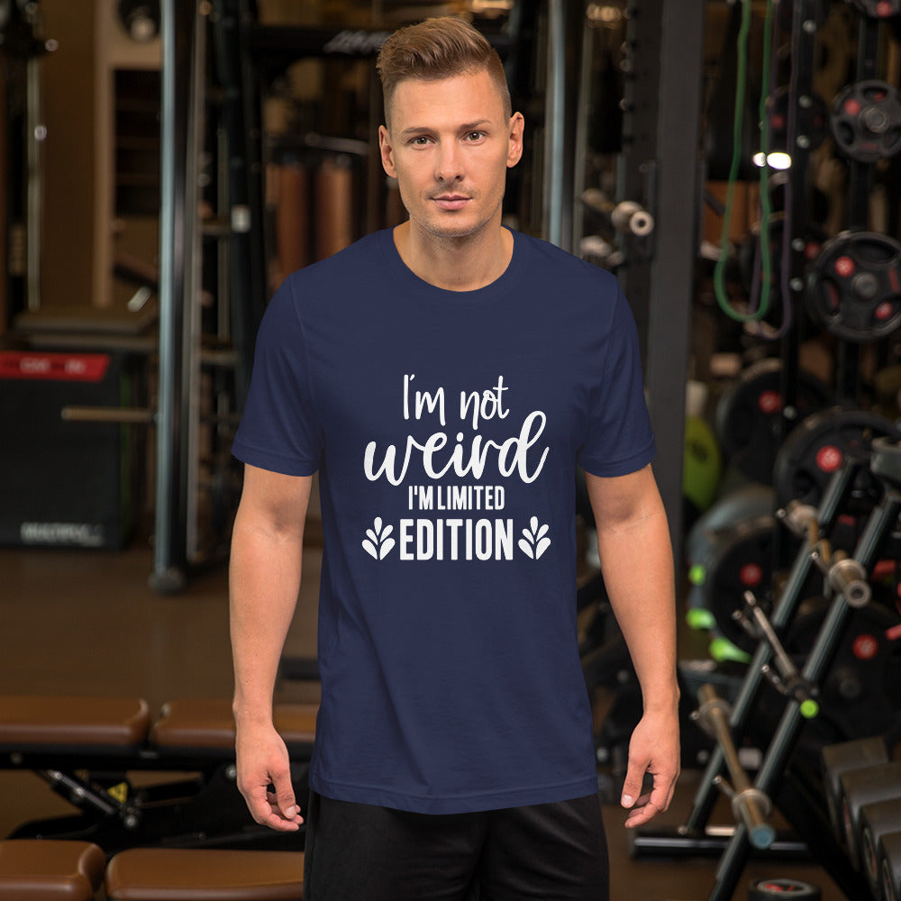 I'm Not Weird I'm Limited Edition Unisex t-shirt