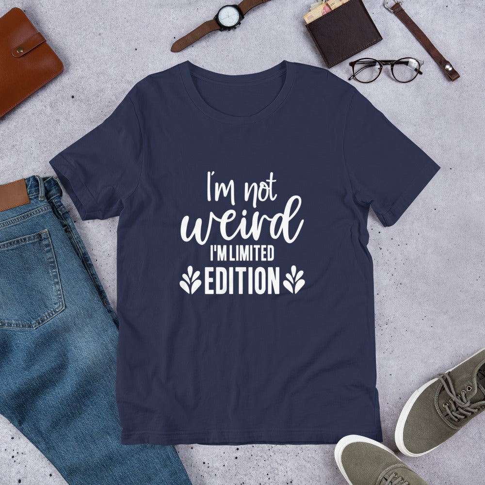 I'm Not Weird I'm Limited Edition Unisex t-shirt