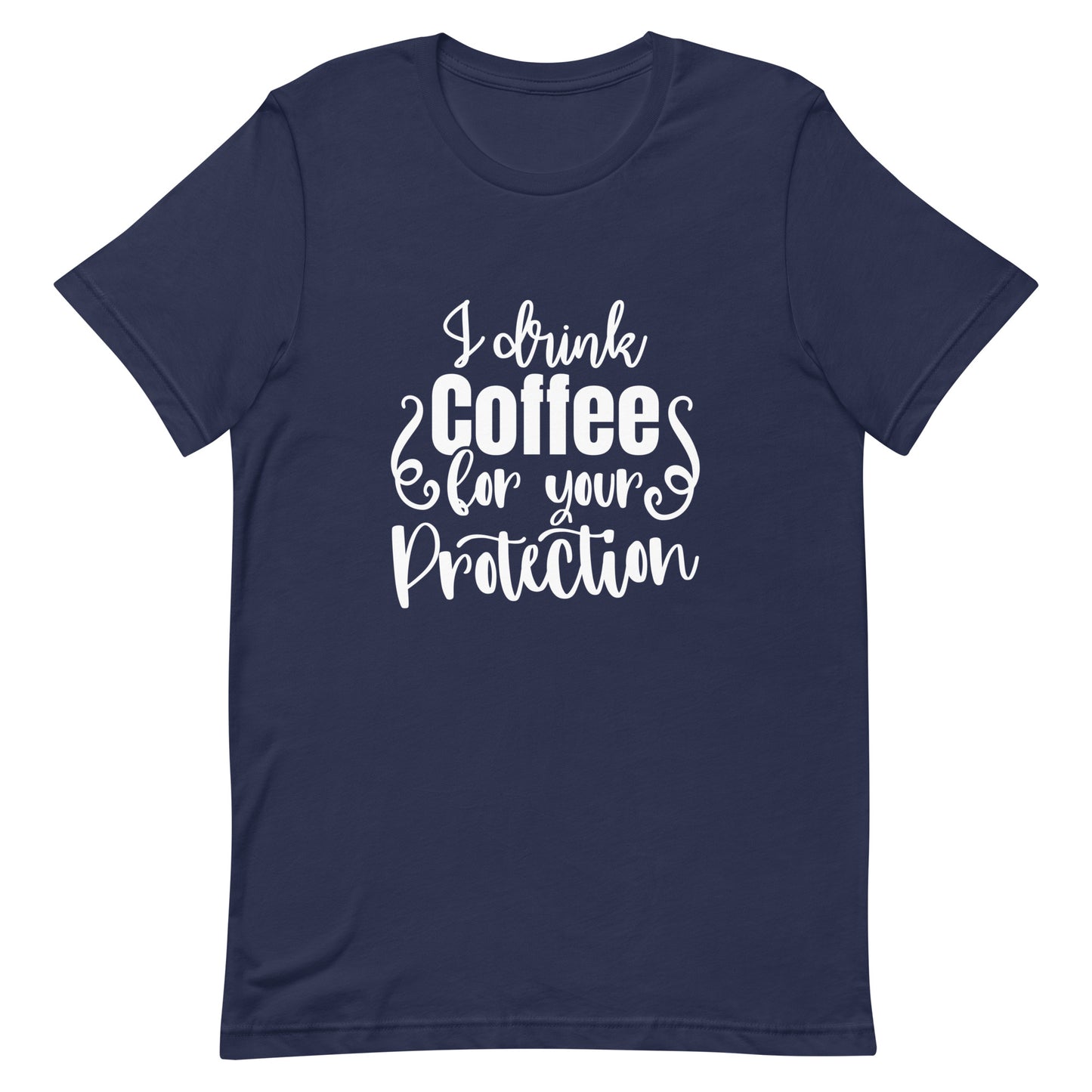 I Drink Coffee for Your Protection Unisex T-shirt