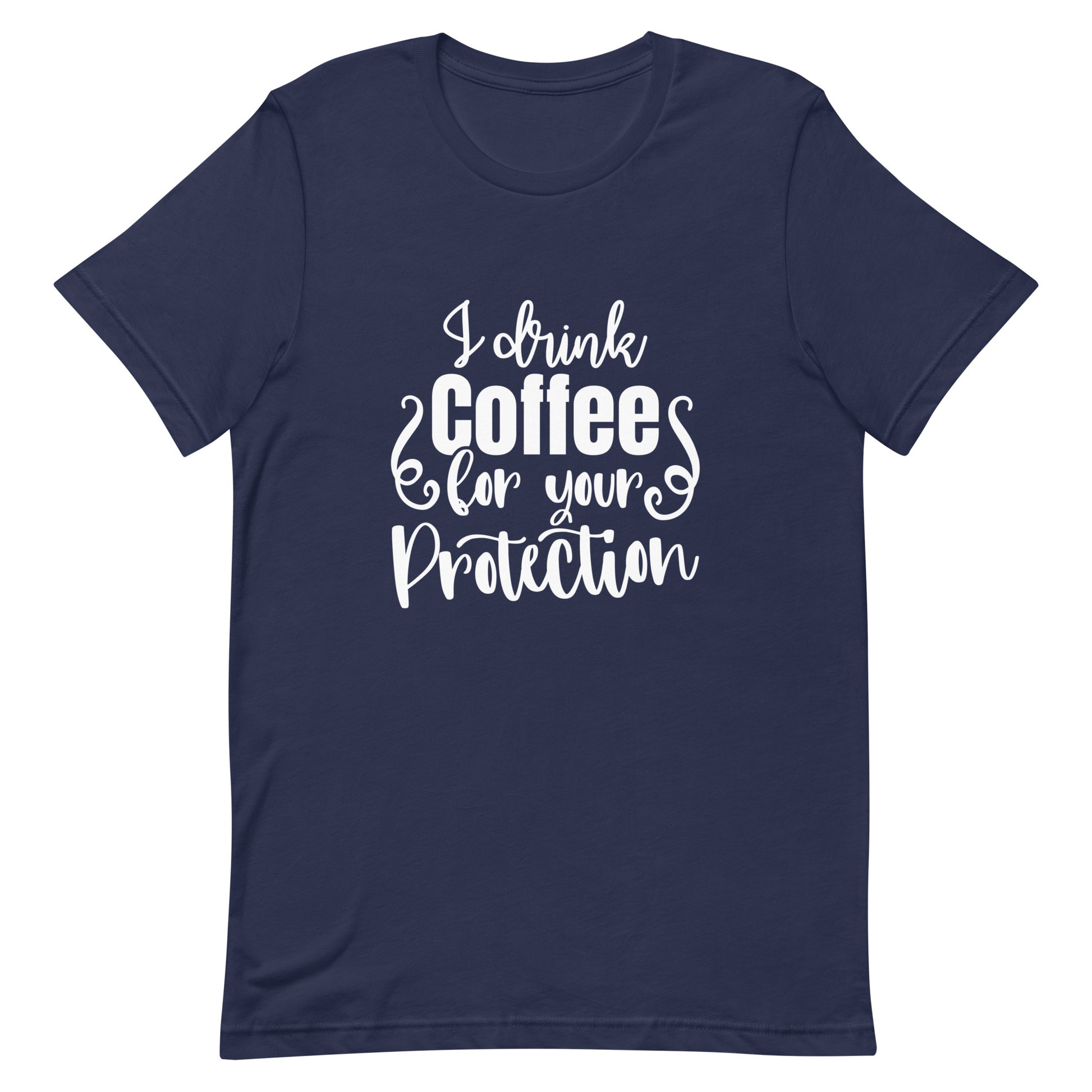 I Drink Coffee for Your Protection Unisex T-shirt