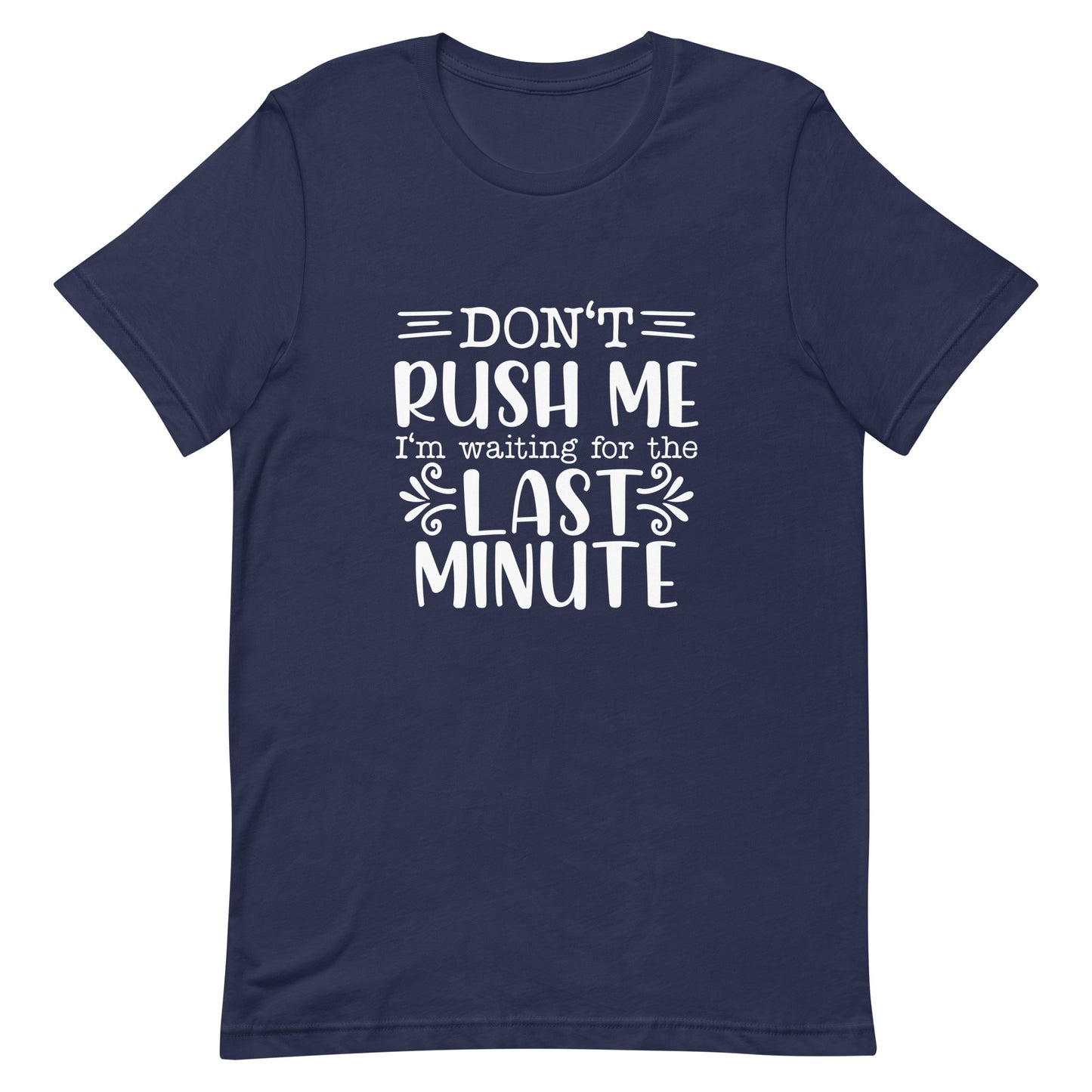Don't Rush Me I'm Waiting for the Last Minute Unisex T-shirt