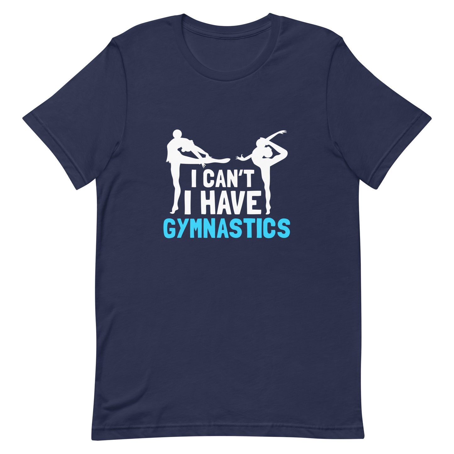 I Can't I Have Gymnastics Unisex T-shirt - Sports