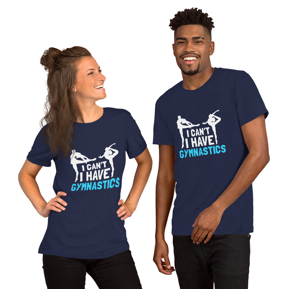 I Can't I Have Gymnastics Unisex T-shirt - Sports