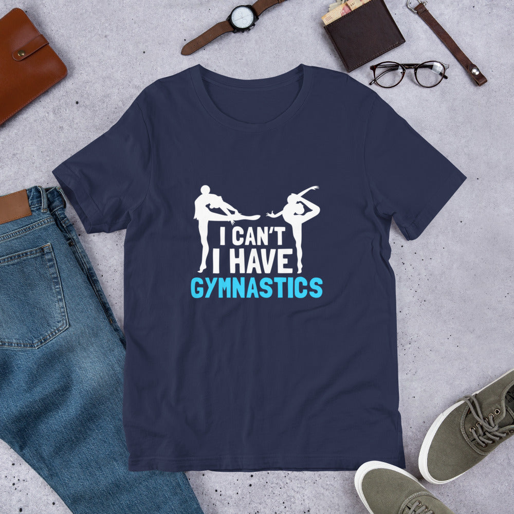 I Can't I Have Gymnastics Unisex T-shirt - Sports