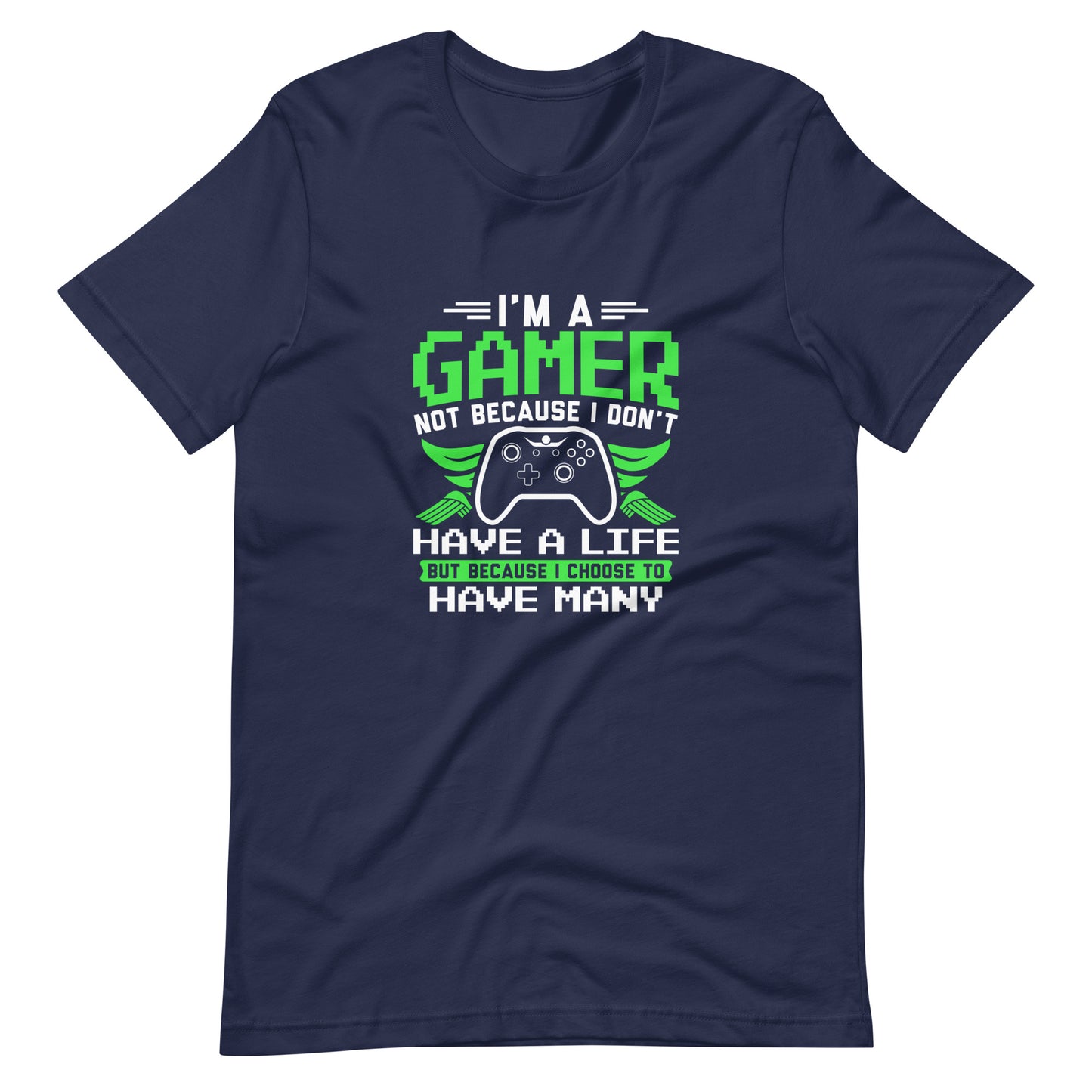 I'm Gamer Not Because I Don't Have a Life Unisex t-shirt