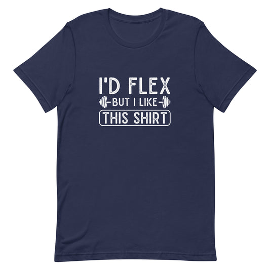 I'd Flex But I Like This Shirt Unisex t-shirt