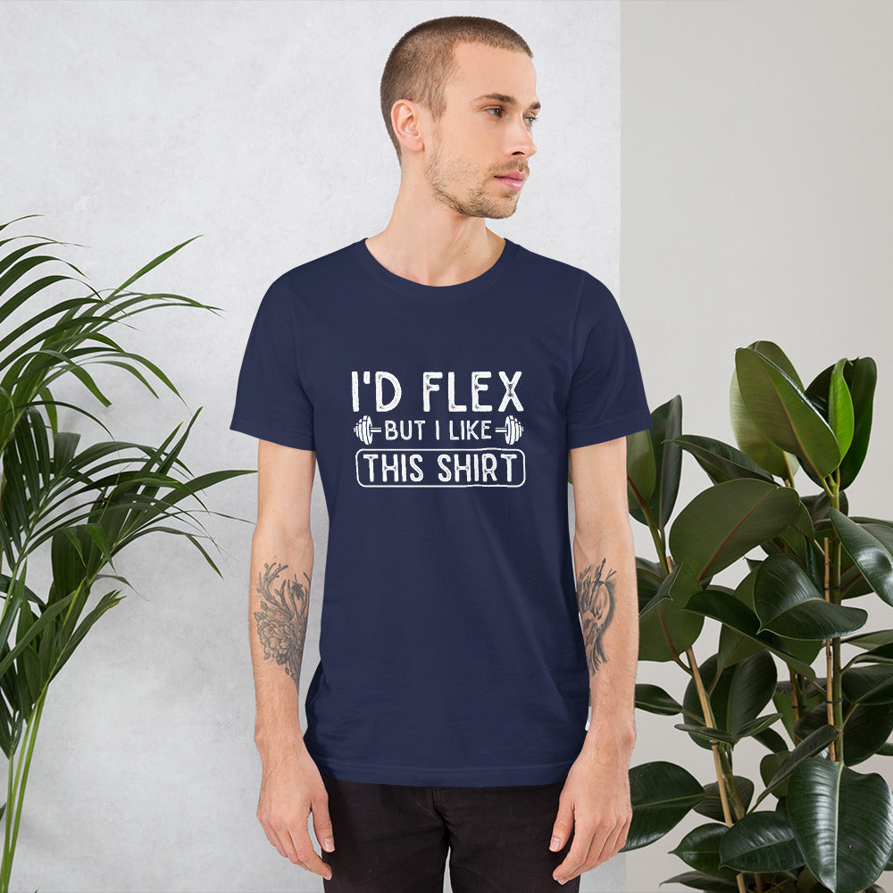 I'd Flex But I Like This Shirt Unisex t-shirt