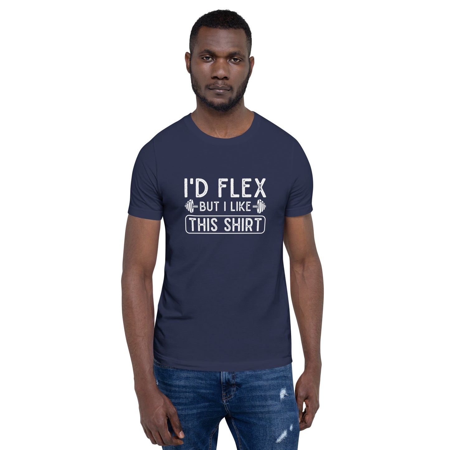 I'd Flex But I Like This Shirt Unisex t-shirt