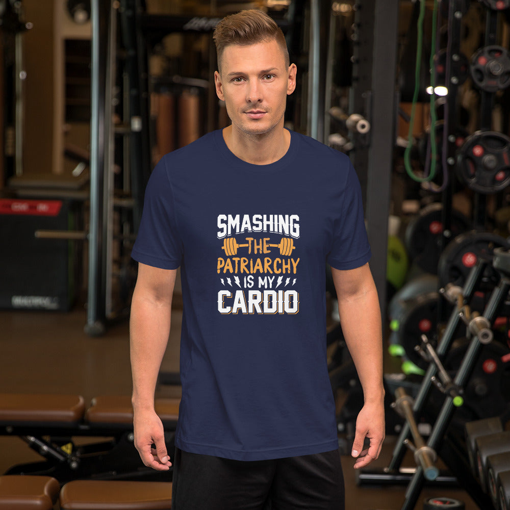 Smashing the Patriarchy is my Cardio Unisex t-shirt