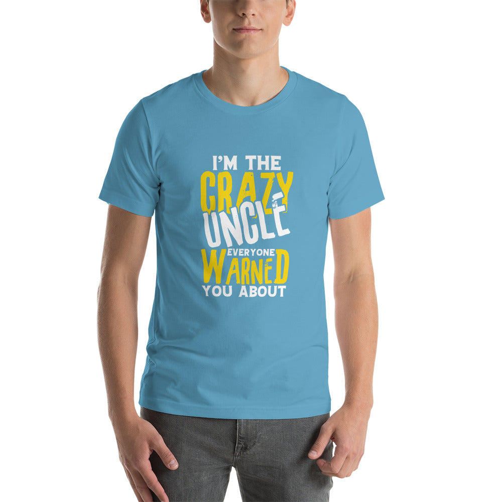 I'm the Crazy Uncle Everyone Warned You About Unisex T-shirt