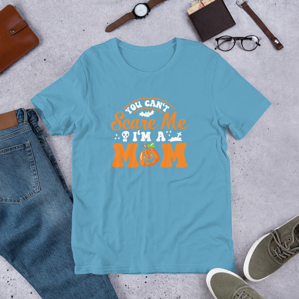 You Can't Scare Me I'm a Mom Unisex t-shirt