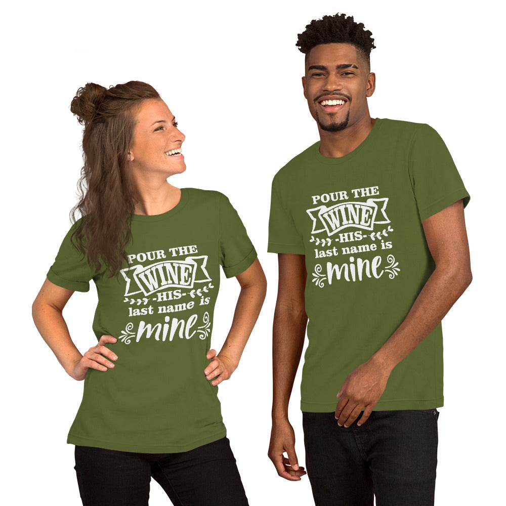 Pour the Wine His Last Name is Mine Unisex t-shirt