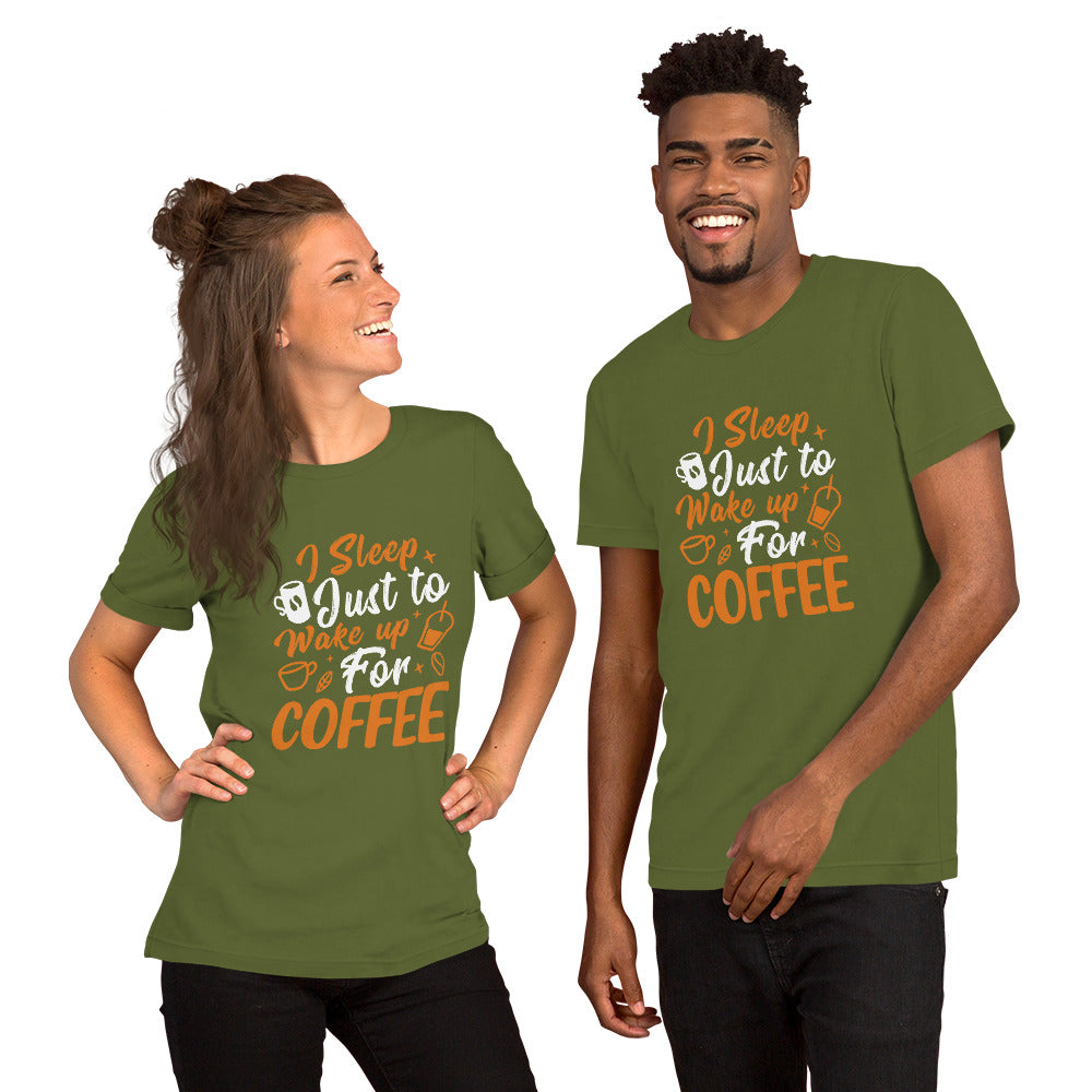 I Sleep Just to Wake Up for Coffee Unisex t-shirt
