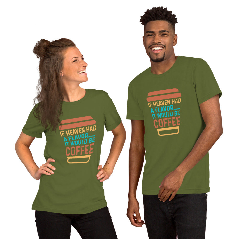If Heaven Had a Flavor it Would be Coffee Unisex t-shirt