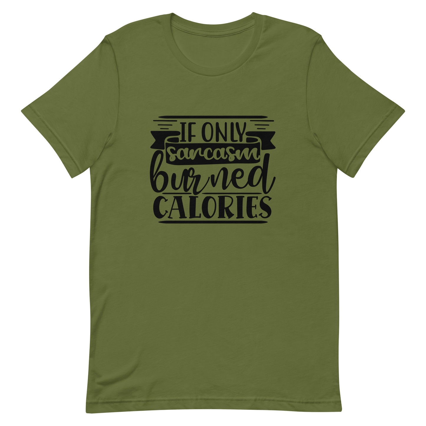 If Only Sarcasm Burned Calories Unisex t-shirt