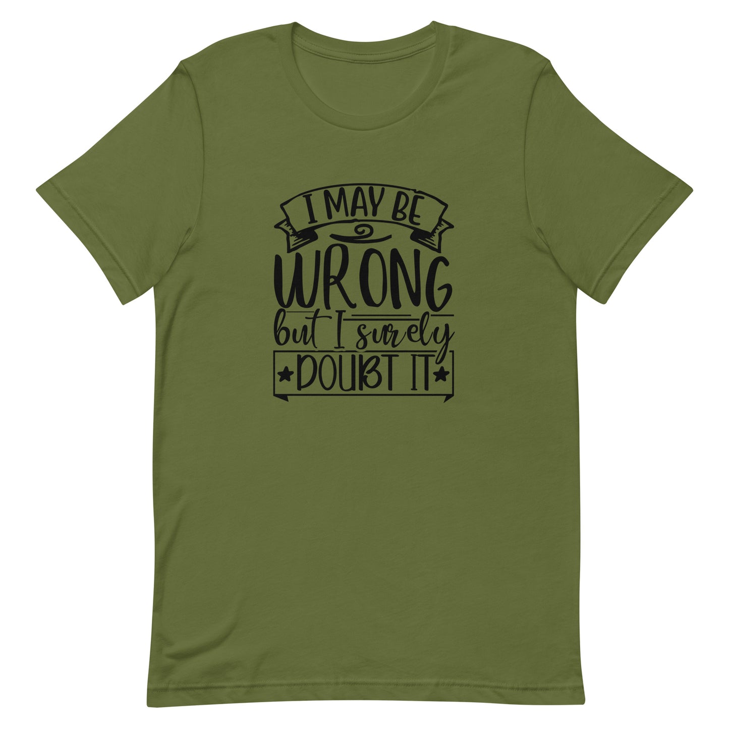 I May Be Wrong But I Surely Doubt It Unisex t-shirt