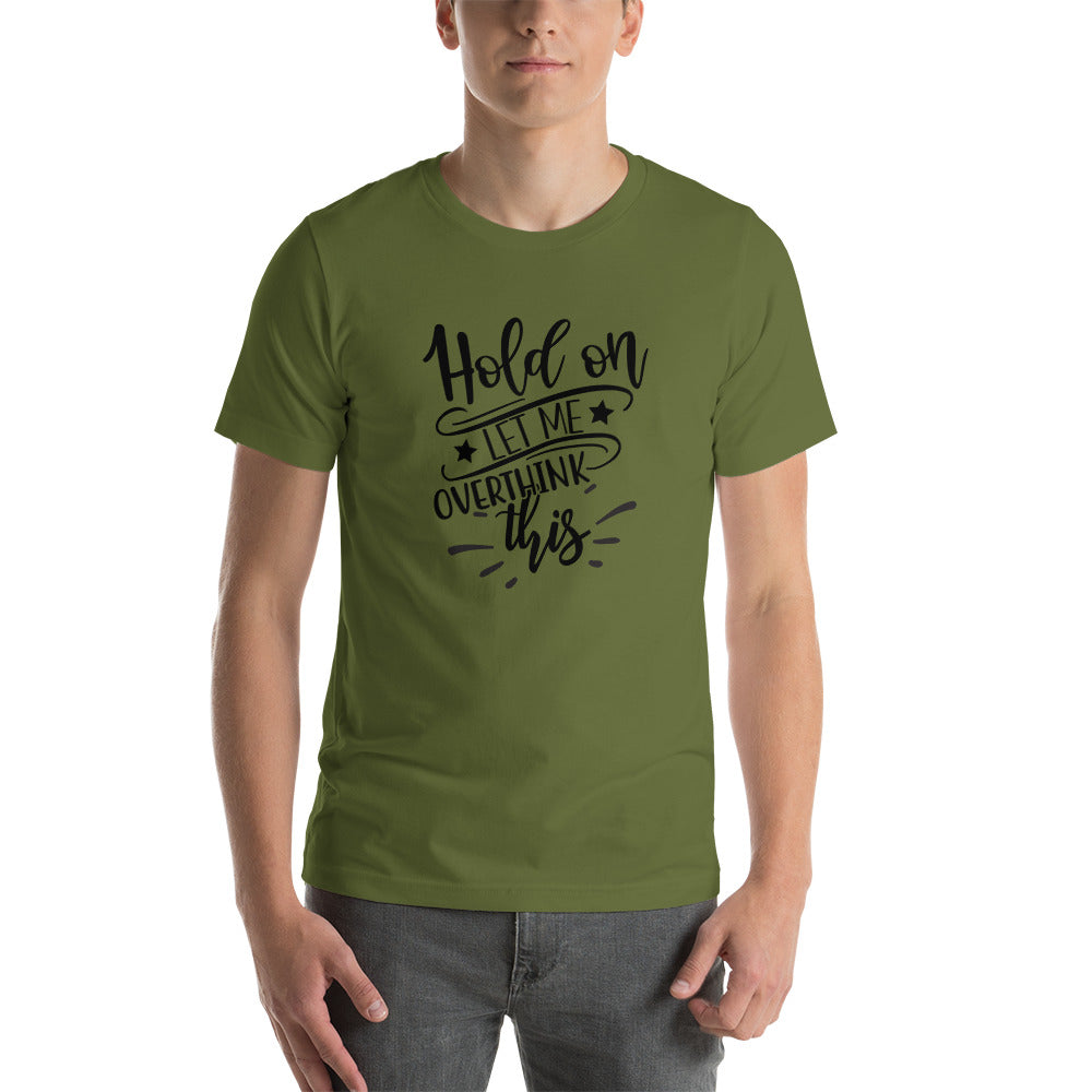 Hold On Let Me Overthink This Unisex T-shirt