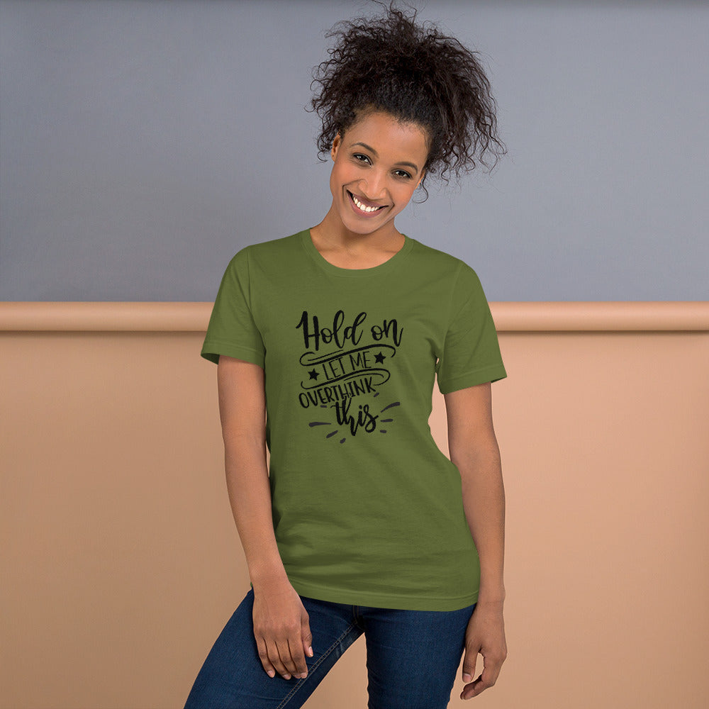 Hold On Let Me Overthink This Unisex T-shirt